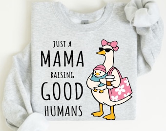Just A Mama Raising Good Humans Sweatshirt, Funny Duck Graphic Hoodie