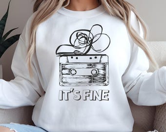 Cassette Tape "It's Fine" Sweatshirt, Funny Tape Humor Hoodie, 90s Music Lover Gift