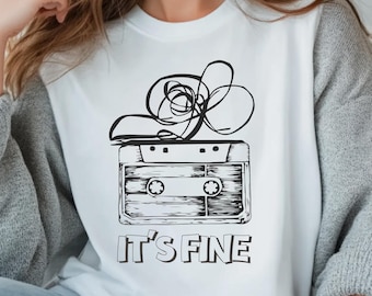 Cassette Tape "It's Fine" Shirt, Funny Tape Humor Tee, 90s Music Lover Gift