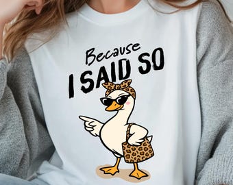 Because I Said So Duck T-Shirt, Empowering Mother Graphic Tee