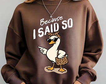 Because I Said So Duck Sweatshirt, Empowering Mother Graphic Hoodie