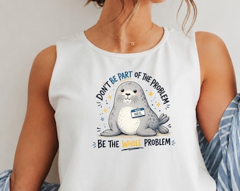 Neil Tank Top, Comfort Colors®, Funny Seal Tee, Cute Top, Be the Whole ProblemTank, Ocean Lover Gift, Unisex Shirt