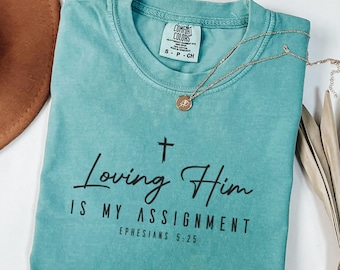 Loving Him Is My Assignment Shirt | Christian Faith T Shirt | Bible Verse Tee Ephesians 5:25 | Minimal Christian Gift,Comfort Colors