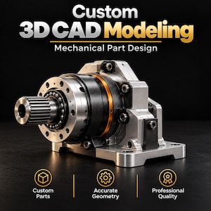 May include: A mechanical assembly featuring a silver and black metal gear housing with a splined shaft. Text reads: Custom 3D CAD Modeling, Mechanical Part Design, Custom Parts, Accurate Geometry, Professional Quality.