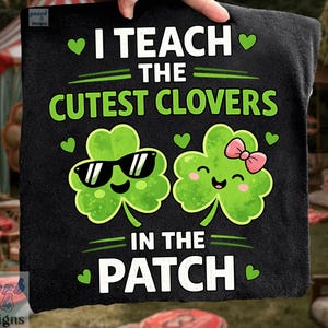 I Teach The Cutest Clovers In The Patch PNG: Funny St Patrick’s Day Teacher png Cute Clover Design (Digital Download)