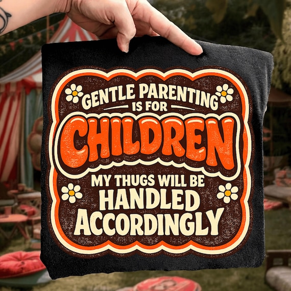 Gentle parenting is for gentle children My thugs will be handled accordingly PNG ,Funny Parenting Humor Quote png Sarcastic Mom Life Design
