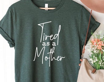 Tired As A Mother Shirt, Gift For Mom, Funny Shirt, Mom Life, Mom Gift, Mama Tee, 22959