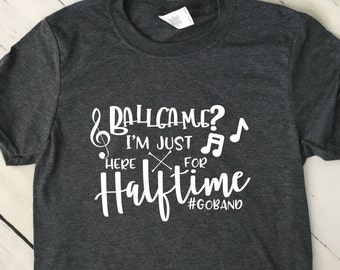 Funny Band Shirt, Ballgame,  Im Here For Halftime, Go Band, Short Sleeve T Shirt, Mom Shirt, Dad Shirt, Fall T Shirt, 22657