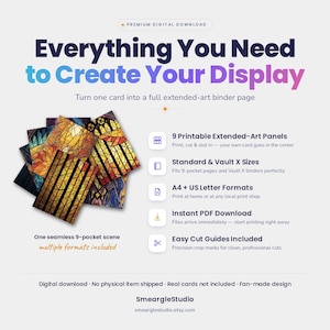 May include: A digital download product featuring 9 printable extended-art panels with stained glass patterns. The text reads: Everything You Need to Create Your Display, 9 Printable Extended-Art Panels, Standard & Vault X Sizes, A4 + US Letter Formats, Instant PDF Download, Easy Cut Guides Included, One seamless 9-pocket scene, multiple formats included, SmeargleStudio, smearglestudio.etsy.com.