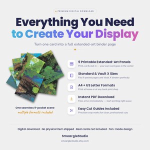 May include: A digital download product featuring 9 printable extended-art panels for a 9-pocket binder page. The text reads: Everything You Need to Create Your Display, 9 Printable Extended-Art Panels, Standard & Vault X Sizes, A4 + US Letter Formats, Instant PDF Download, Easy Cut Guides Included, One seamless 9-pocket scene, multiple formats included, Digital download, No physical item shipped, Real cards not included, Fan-made design, SmeargleStudio, smearglestudio.etsy.com.