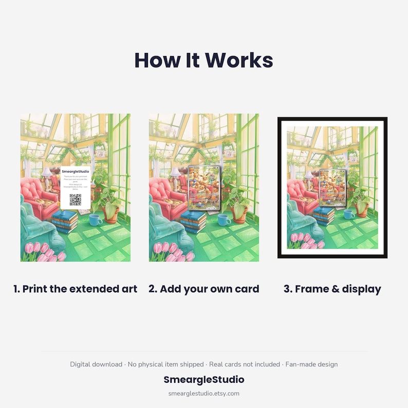 May include: An instructional graphic titled How It Works showing three steps for a digital download. It features an illustration of a sunlit greenhouse with chairs, plants, and a trading card. The steps are: 1. Print the extended art, 2. Add your own card, 3. Frame & display. The text SmeargleStudio appears at the bottom.