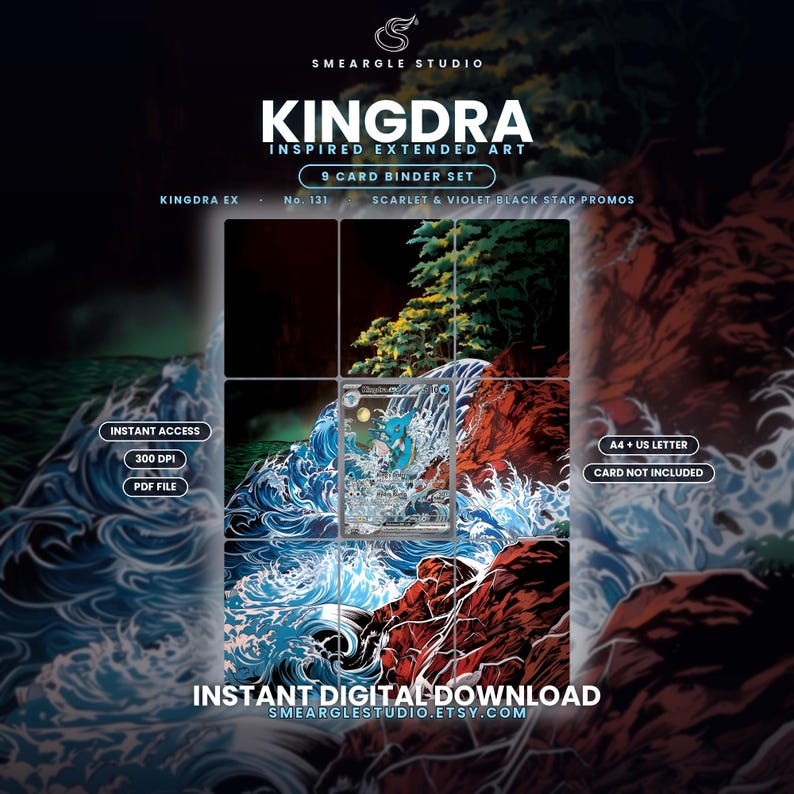 May include: A digital 9-card binder set featuring Kingdra inspired extended art. The design displays a blue dragon-like creature amidst crashing waves and rocky terrain. Text includes SMEARGLE STUDIO, KINGDRA, 9 CARD BINDER SET, INSTANT ACCESS, 300 DPI, PDF FILE, A4 + US LETTER, CARD NOT INCLUDED, and INSTANT DIGITAL DOWNLOAD.
