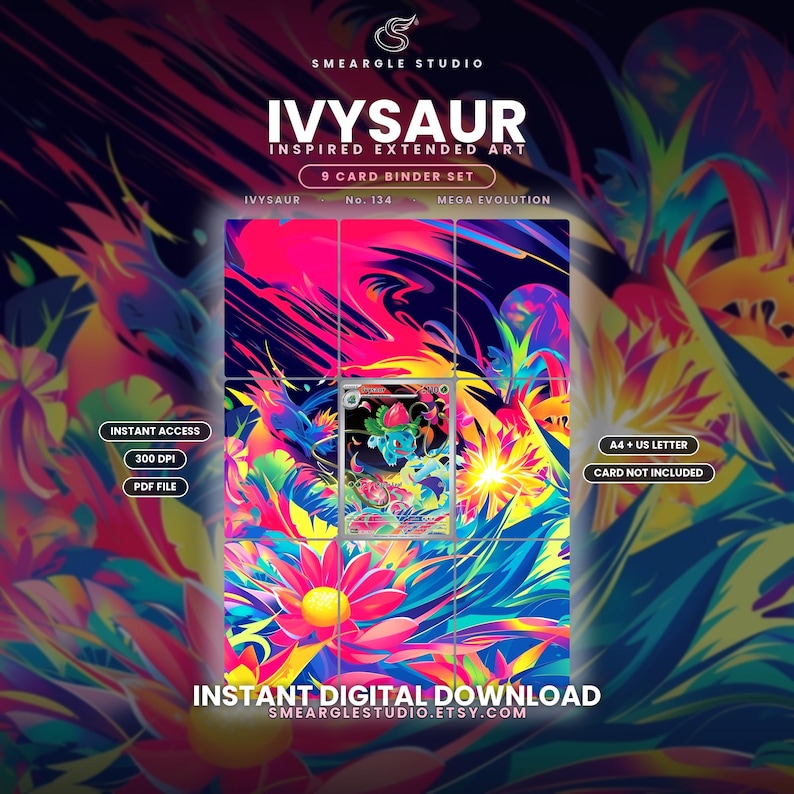May include: A 9-card binder set digital art print featuring Ivysaur inspired extended art. The design displays vibrant neon pink, blue, and yellow floral patterns with a central trading card placement. Text includes Smeargle Studio, Ivysaur, No. 134, Mega Evolution, Instant Access, 300 DPI, PDF File, A4 + US Letter, Card Not Included, and Instant Digital Download.