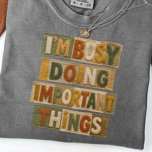 Funny Busy Shirt Im Busy Doing Important Things Tee Patchwork Graphic Shirt Comfort Colors Shirt