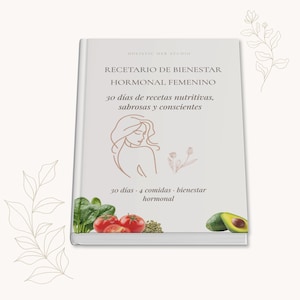 Puede incluir: Un libro blanco titulado RECETARIO DE BIENESTAR HORMONAL FEMENINO con una ilustración lineal de una persona, detalles florales y el texto 30 días de recetas nutritivas, sabrosas y conscientes. La portada incluye imágenes de espinacas, tomates y aguacate.