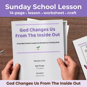 May include: A 14-page Sunday School lesson packet titled God Changes Us From The Inside Out, featuring a worksheet and craft. The cover includes the text Romans 12:2a, an age range of 7-10 years, and a 60-minute duration. A colouring page is visible.