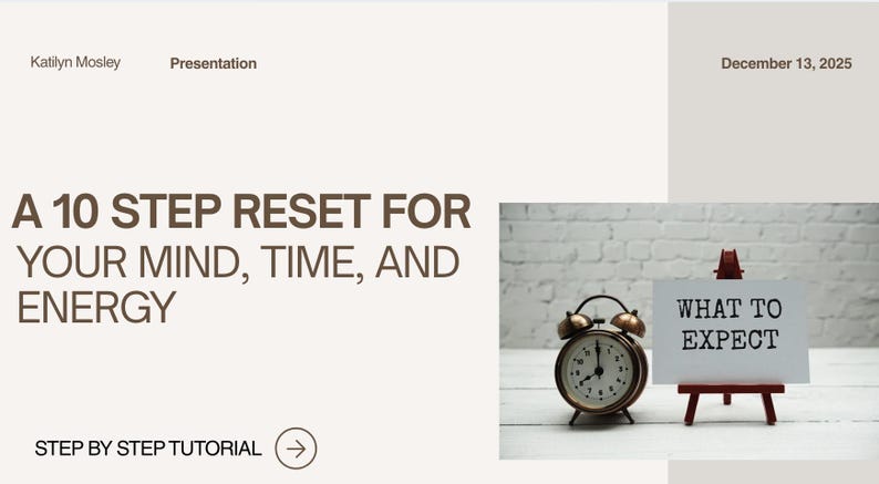 May include: Presentation slide with text "A 10 STEP RESET FOR YOUR MIND, TIME, AND ENERGY." An alarm clock and a sign that says "WHAT TO EXPECT" are on the right. The date "December 13, 2025" is in the upper right corner.