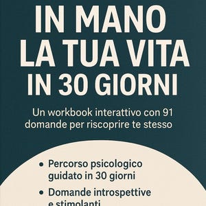 Puede incluir: Una portada de libro de color verde azulado con texto blanco: "RIPRENDI IN MANO LA TUA VITA IN 30 GIORNI." Debajo, dice "Un workbook interattivo con 91 domande per riscoprire te stesso." Viñetas enumeran características.