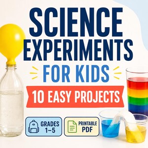 May include: A digital graphic titled SCIENCE EXPERIMENTS FOR KIDS 10 EASY PROJECTS. It features a yellow balloon on a clear bottle, a rainbow-colored liquid in a glass, and two cups connected by a paper towel. Includes icons for grades 1-5 and PDF.
