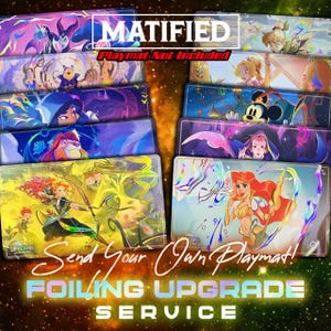 May include: A collection of colorful playmats featuring various cartoon characters. The mats have a glossy finish and include images of princesses, villains, and other characters. The text "MATIFIED" and "Send Your Own Playmat! Foiling Upgrade Service" are visible.