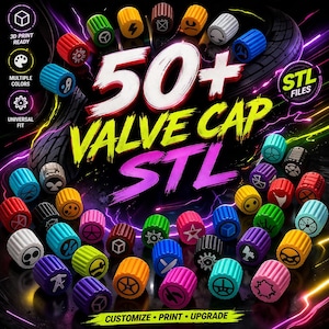 May include: A collection of colorful valve caps with various designs and symbols. The image includes text that reads "50+ VALVE CAP STL" and "CUSTOMIZE • PRINT • UPGRADE". The caps are 3D print ready, offer multiple colors, and have a universal fit.