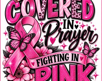 May include: A graphic design featuring the text COVERED IN PRAYER FIGHTING IN PINK BREAST CANCER AWARENESS. The image includes a large pink awareness ribbon, two pink butterflies, pink flowers, a crown, and small pink hearts and stars.