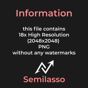 May include: A digital information graphic on a dark background with light pink and white text. It states: Information, this file contains 18x High Resolution (2048x2048) PNG without any watermarks, followed by a white arrow logo and the text Semilasso.