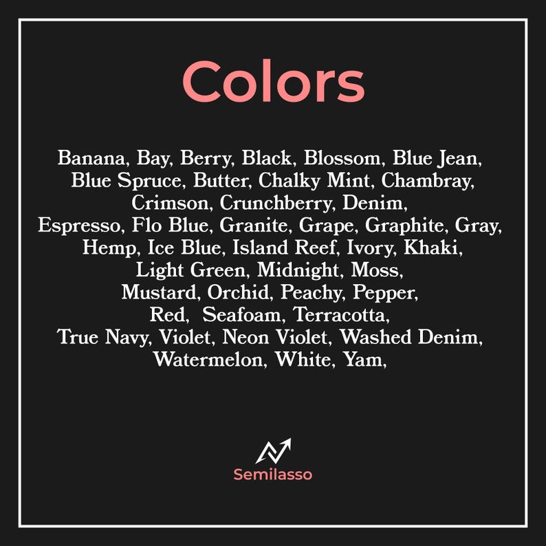 May include: A black rectangular chart titled Colors in light pink text, listing various color names including Banana, Bay, Berry, Black, Blossom, Blue Jean, Blue Spruce, Butter, Chalky Mint, Chambray, Crimson, Crunchberry, Denim, Espresso, Flo Blue, Granite, Grape, Graphite, Gray, Hemp, Ice Blue, Island Reef, Ivory, Khaki, Light Green, Midnight, Moss, Mustard, Orchid, Peachy, Pepper, Red, Seafoam, Terracotta, True Navy, Violet, Neon Violet, Washed Denim, Watermelon, White, and Yam, with the Semilasso logo at the bottom.