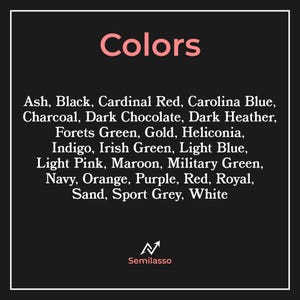 Puede incluir: Un gr&aacute;fico rectangular negro titulado Colors en texto rosa claro, que enumera veinticuatro opciones de color, incluyendo Ash, Black, Cardinal Red, Carolina Blue, Charcoal, Dark Chocolate, Dark Heather, Forets Green, Gold, Heliconia, Indigo, Irish Green, Light Blue, Light Pink, Maroon, Military Green, Navy, Orange, Purple, Red, Royal, Sand, Sport Grey y White, con el logotipo de Semilasso en la parte inferior.