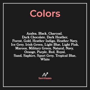 May include: A black rectangular chart titled Colors in light pink text, listing twenty-six color options including Azalea, Black, Charcoal, Dark Chocolate, Dark Heather, Forest, Gold, Heather Indigo, Heather Navy, Ice Grey, Irish Green, Light Blue, Light Pink, Maroon, Military Green, Natural, Navy, Orange, Purple, Red, Royal, Sand, Saphire, Sport Grey, Tropical Blue, and White, with the Semilasso logo at the bottom.