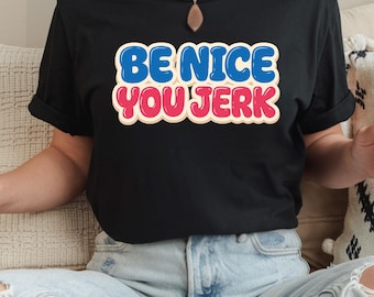 Be Nice You Jerk Shirt, Bold Red & Blue Graphic Retro Unisex Shirt, Shrinking Bubble Slang 70s Vintage Style, Funny Sarcastic Humor Gift