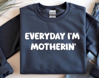 Everyday I'm Motherin Sweatshirt, Funny Mom Sweater, Motherhood Shirt, Mom Life Crewneck, Trendy Mom Gift