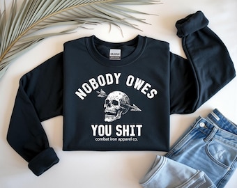 Nobody Owes You Shit Funny Skull Sweatshirt, Sarcastic Hoodie