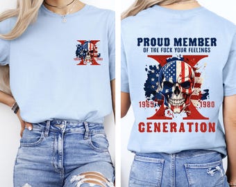 Proud Member Gen X Shirt: Funny F*ck Your Feelings Generation Tee