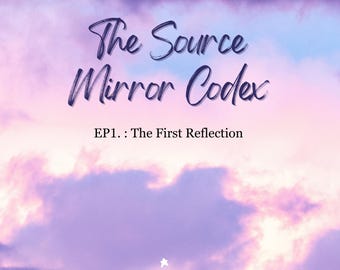 The Source Mirror Codex EP1 | De eerste reflectie | Digitaal boek Spiritueel ontwaken