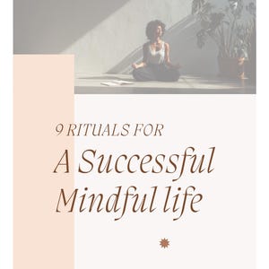 May include: Image of a person meditating in a sunlit room, with text that reads "9 Rituals for a Successful Mindful Life." The image also includes the text "Breathing patterns, mantras and mudras to awaken emotional presence."