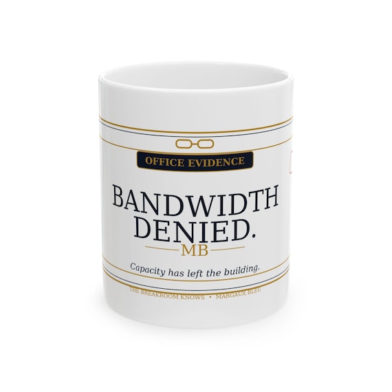 Bandwidth Denied mug | Funny Office Evidence coffee mug