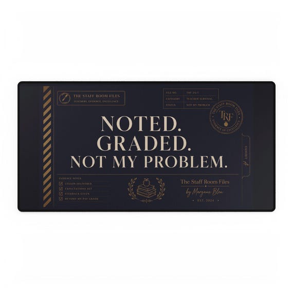 Noted. Graded. Not My Problem Desk Mat | Teacher Desk Pad, Office Desk Mat