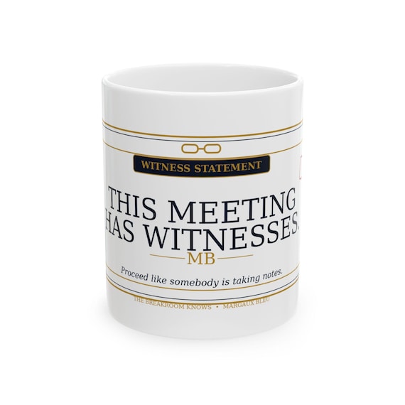 This Meeting Has Witnesses Mug | Funny Office Meeting Coffee Cup