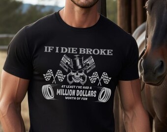 If I Die Broke T-Shirt, Million Dollars Worth, Motorsports Racing, Short-Sleeve Unisex T-Shirt