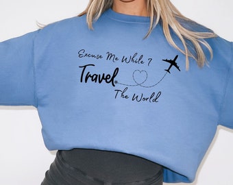 Excuse me while I travel the world Crewneck Sweatshirt, Travel Sweatshirt, Travel T-shirt or Long Sleeve Travel T-shirt