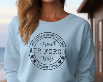 Proud Air Force Wife Sweatshirt, Air Force Wife, Air Force Girlfriend shirt. Military graduation shirt. Military wife. Military girlfriend