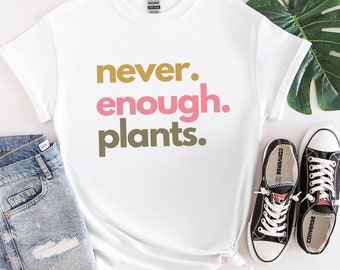 Gardening Gift, Plant Shirt, Plant Lover Gift, Plant Lover tshirt, Gardening Shirt, Plant T-Shirt, Never Enough Plants Shirt, Earth day gift