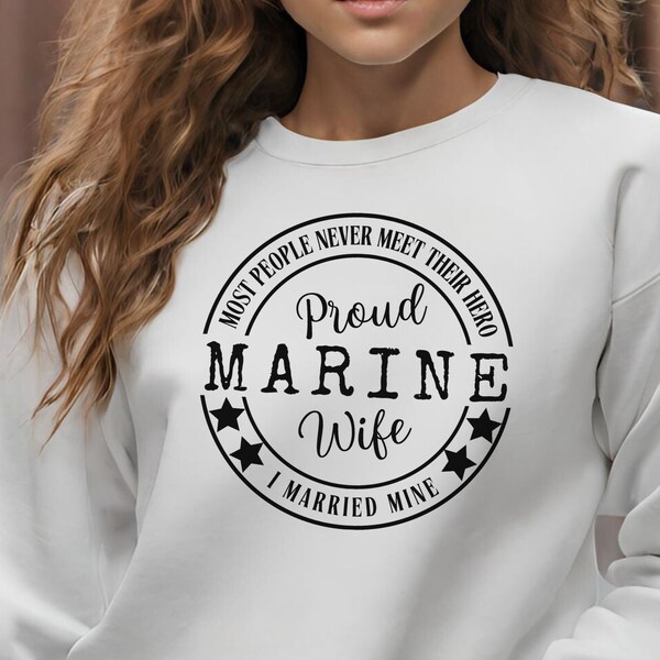 Proud Marine Wife Sweatshirt, Most People Never Meet Their Hero, Marine Wife, Marine Sweatshirt, Military Sweatshirt, Proud Hero shirt