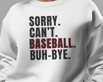 Sorry Can't Baseball Bye Sweatshirt, Baseball Gift, Baseball Mom Sweatshirts, Baseball Sports Sweaters, Baseball Player, Gift Baseball Lover