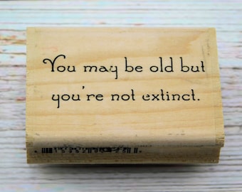 You're Not Extinct Rubber Stamp - Text Stamp - Whipper Snapper Designs - Wood Mounted Stamp