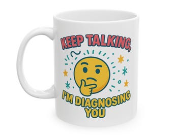 Keep Talking I'm Diagnosing You Mug | Funny Doctor Coffee Mug