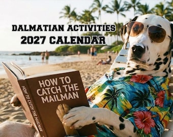 May include: A 2027 calendar titled Dalmatian Activities featuring a Dalmatian dog wearing sunglasses and a tropical floral print shirt while holding a book titled How to Catch the Mailman on a beach. The text is clearly visible on the calendar cover.