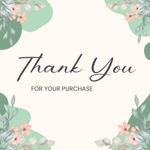 May include: A cream-coloured card with the words "Thank You" in elegant black script, and "FOR YOUR PURCHASE" in a smaller font. The design includes soft green shapes and floral accents with pink flowers and grey-green leaves.