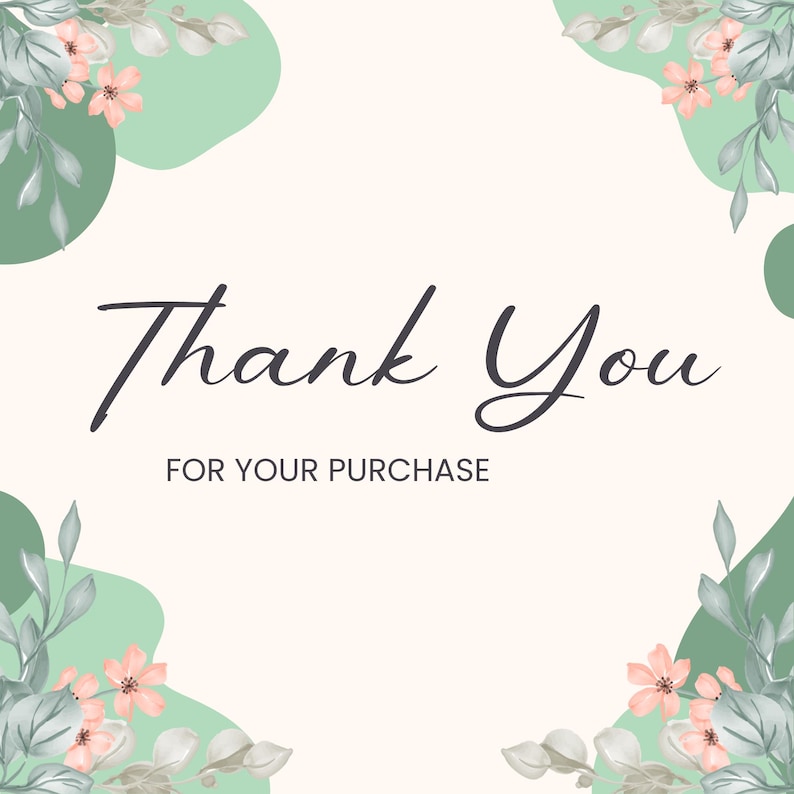 May include: A cream-coloured card with the words "Thank You" in elegant black script, and "FOR YOUR PURCHASE" in a smaller font. The design includes soft green shapes and floral accents with pink flowers and grey-green leaves.